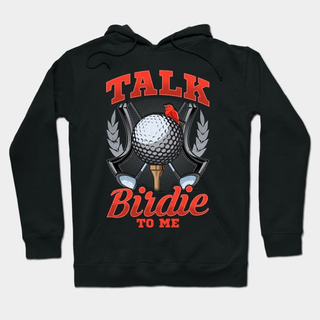 Talk Birdie To Me Funny Golfing Pun Hoodie by theperfectpresents